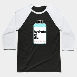 Hydrate or die sticker warning Baseball T-Shirt